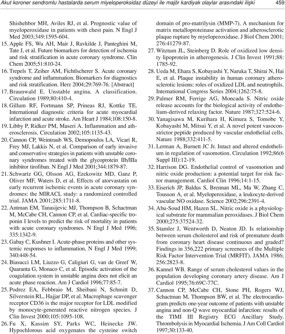 Future biomarkers for detection of ischemia and risk stratification in acute coronary syndrome. Clin Chem 2005;51:810-24. 16. Trepels T, Zeiher AM, Fichtlscherer S.