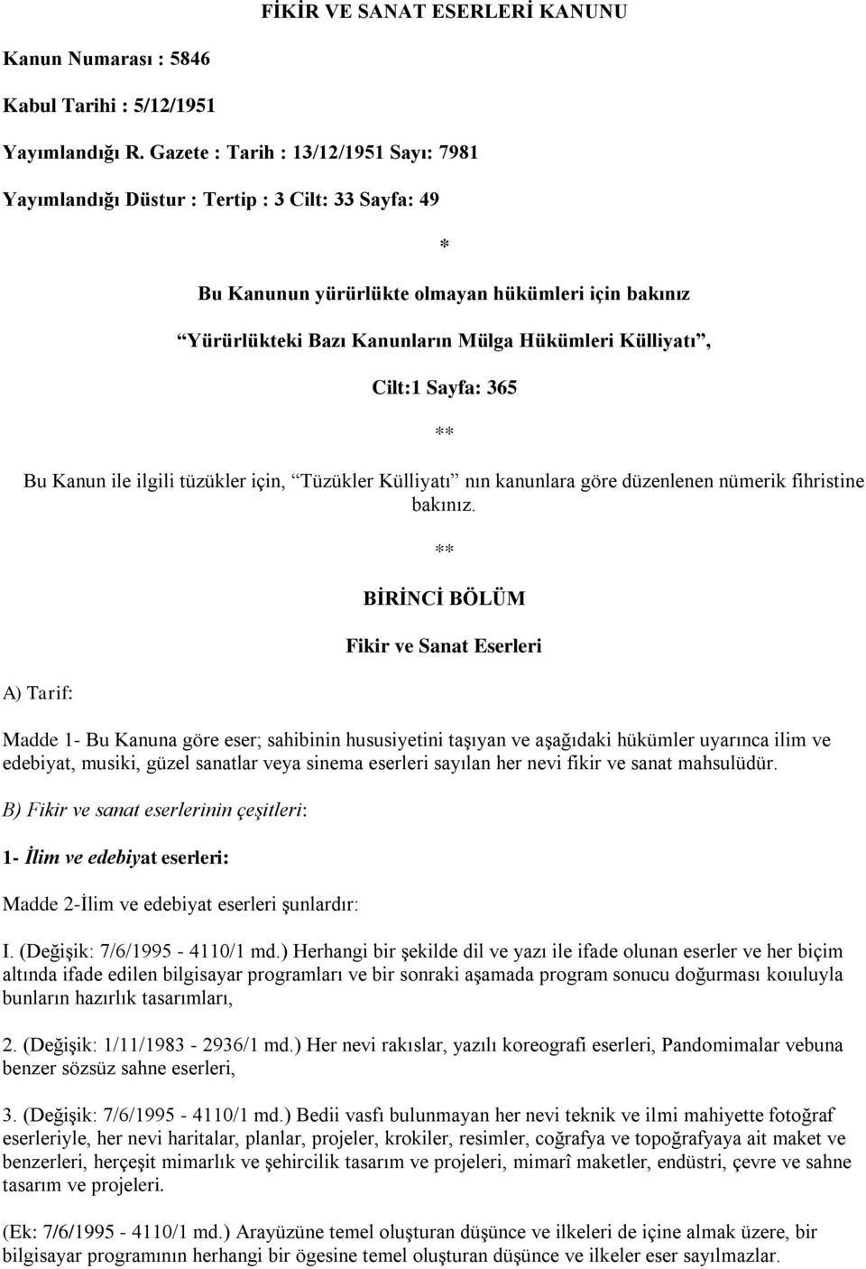 Külliyatı, Cilt:1 Sayfa: 365 ** Bu Kanun ile ilgili tüzükler için, Tüzükler Külliyatı nın kanunlara göre düzenlenen nümerik fihristine bakınız.