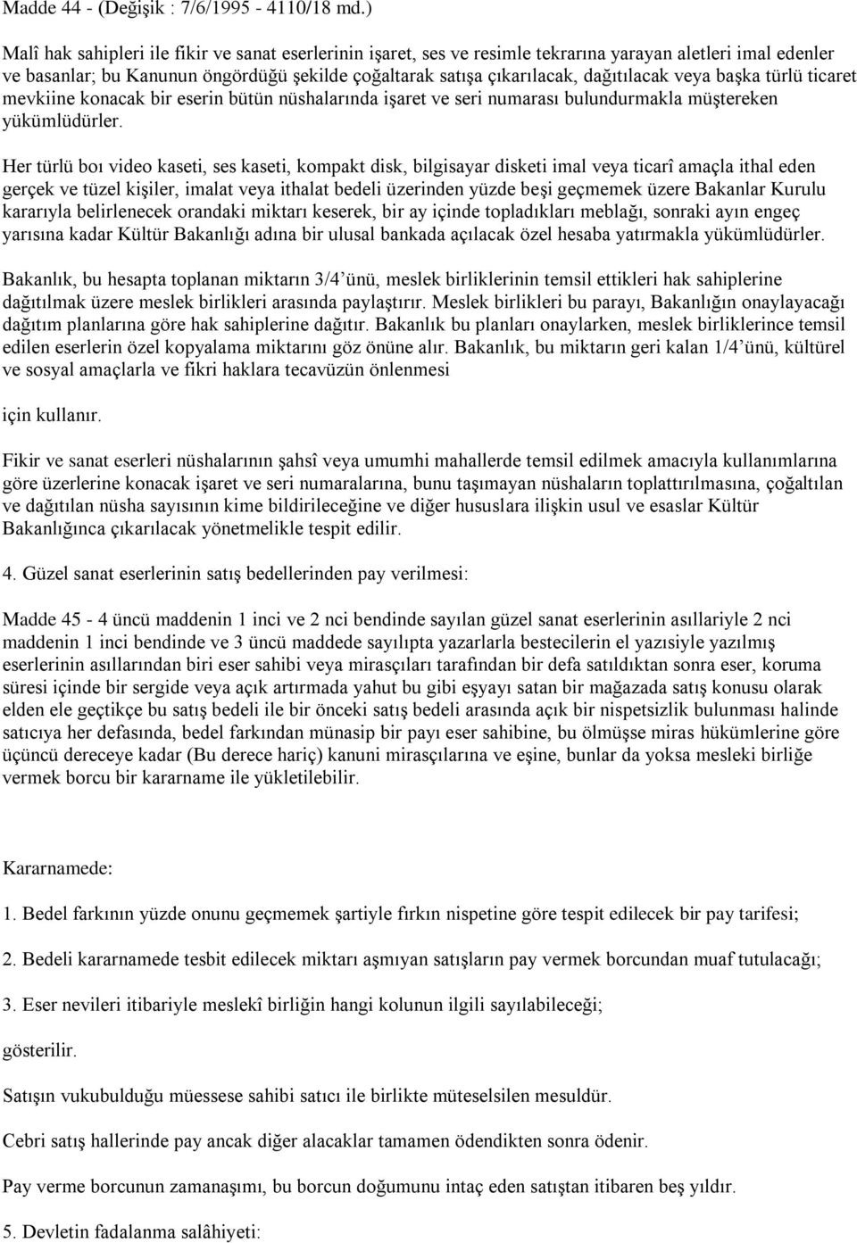 veya baģka türlü ticaret mevkiine konacak bir eserin bütün nüshalarında iģaret ve seri numarası bulundurmakla müģtereken yükümlüdürler.