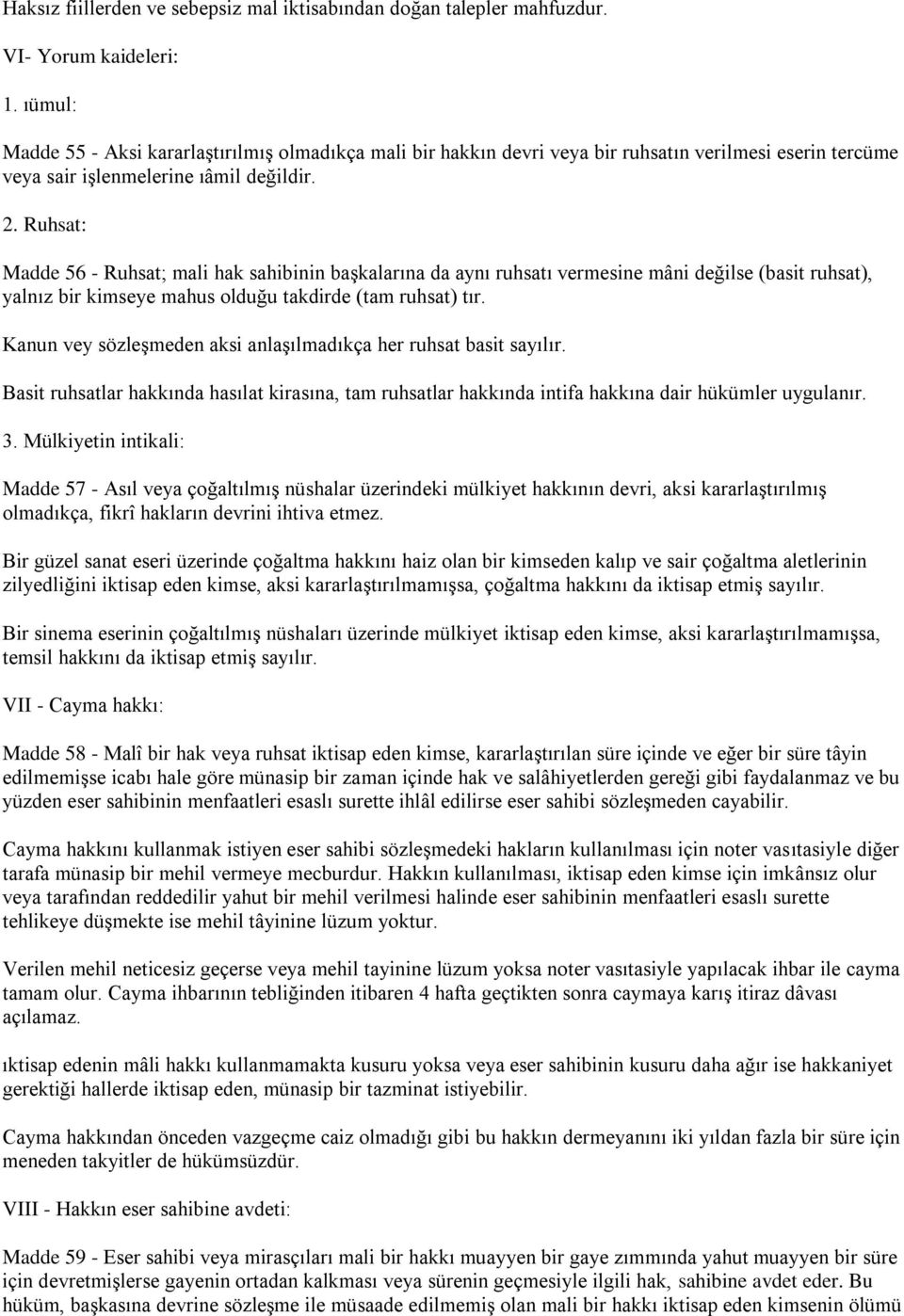 Ruhsat: Madde 56 - Ruhsat; mali hak sahibinin baģkalarına da aynı ruhsatı vermesine mâni değilse (basit ruhsat), yalnız bir kimseye mahus olduğu takdirde (tam ruhsat) tır.