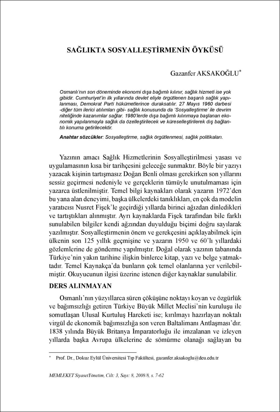 27 Mayıs 1960 darbesi -diğer tüm ilerici atılımları gibi- sağlık konusunda da Sosyalleştirme ile devrim niteliğinde kazanımlar sağlar.