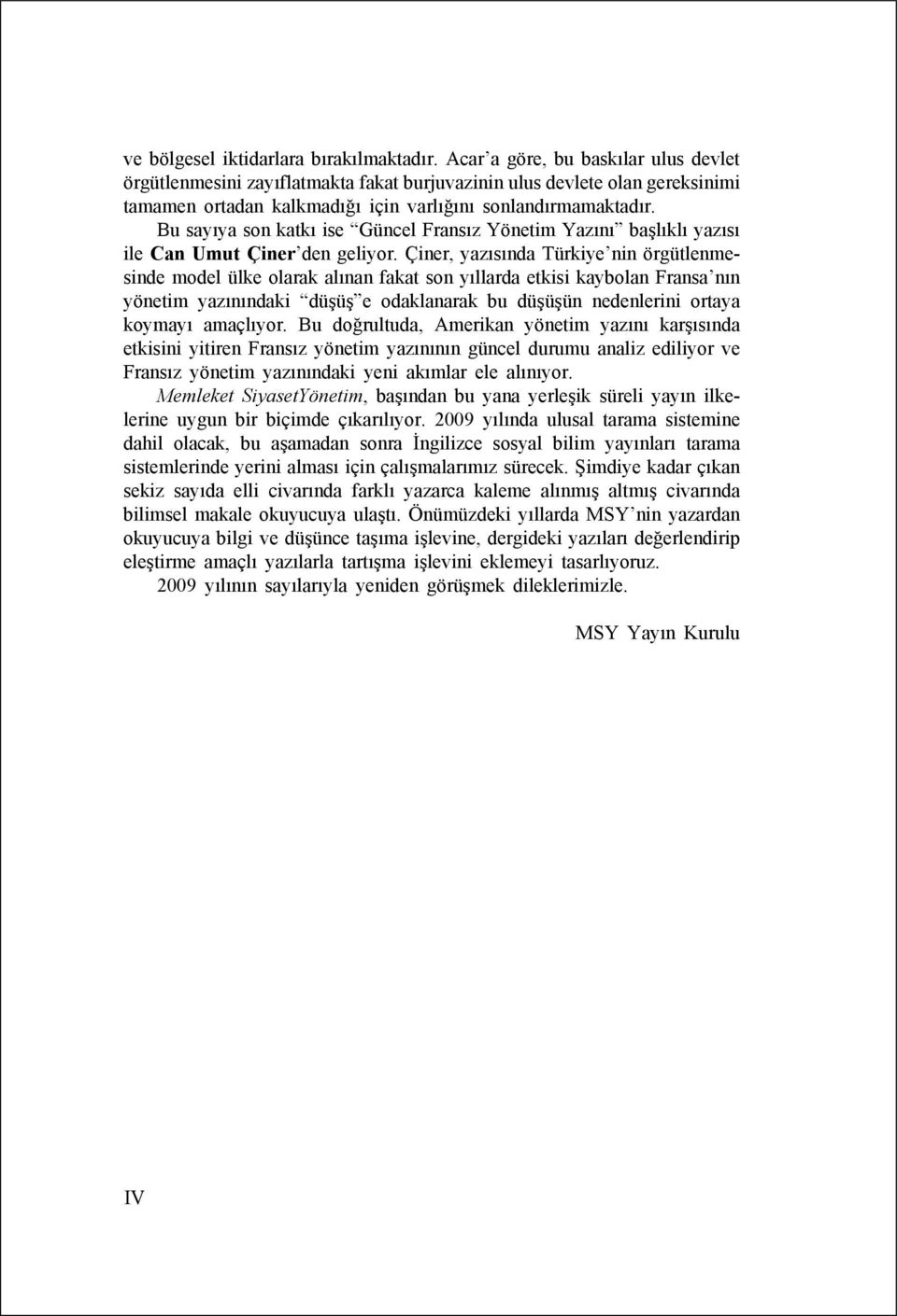 Bu sayıya son katkı ise Güncel Fransız Yönetim Yazını başlıklı yazısı ile Can Umut Çiner den geliyor.