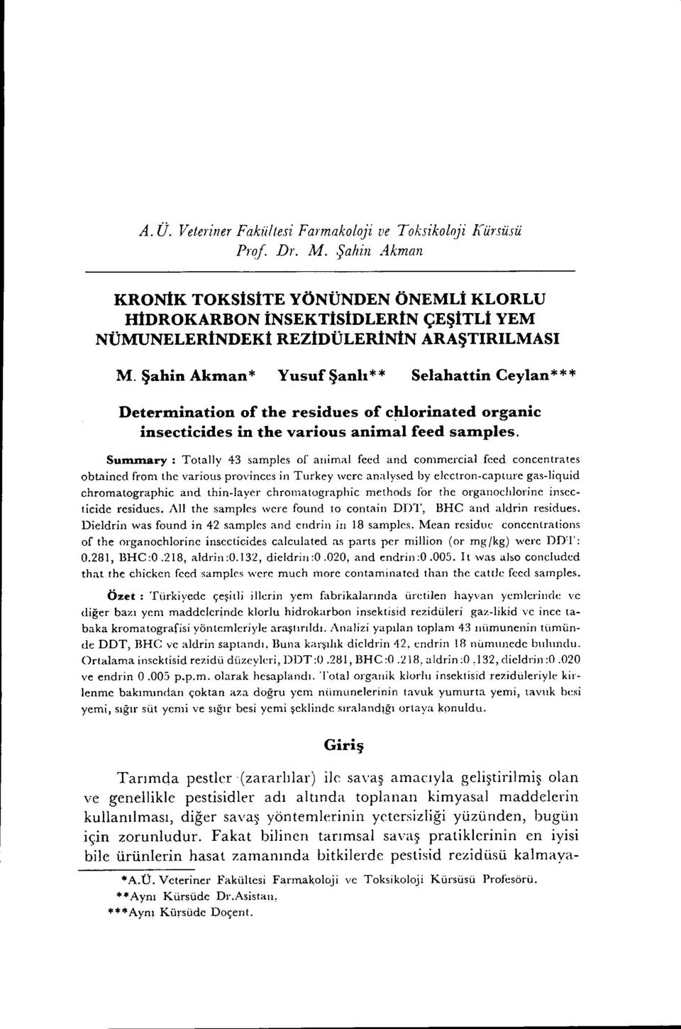 Şahin Akman * Yusuf Şanlı * * Selahattin Ceylan * * * Determination of the residues of chlorinated organic insecticides in the various animal feed samples.