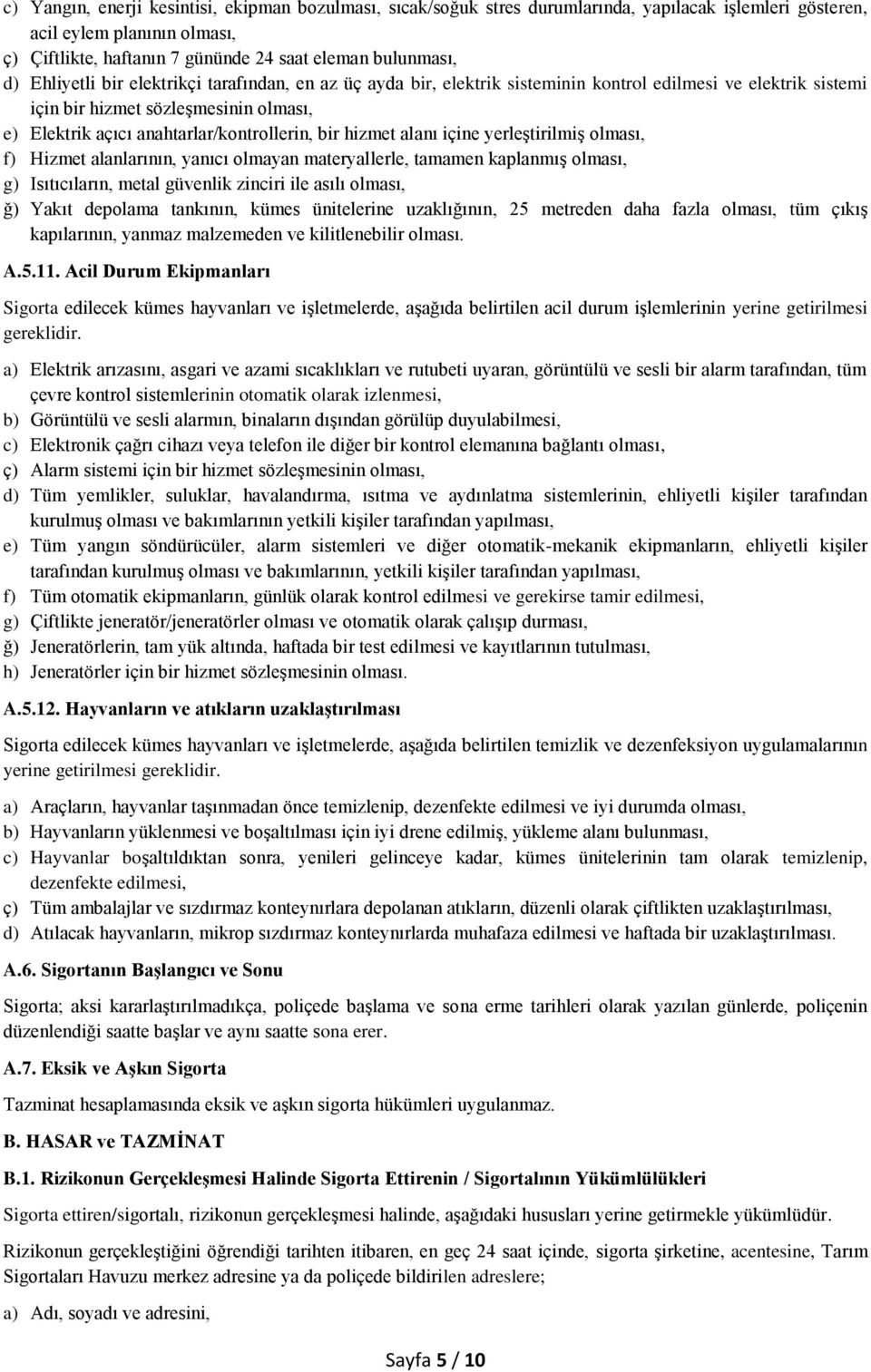 hizmet alanı içine yerleştirilmiş olması, f) Hizmet alanlarının, yanıcı olmayan materyallerle, tamamen kaplanmış olması, g) Isıtıcıların, metal güvenlik zinciri ile asılı olması, ğ) Yakıt depolama