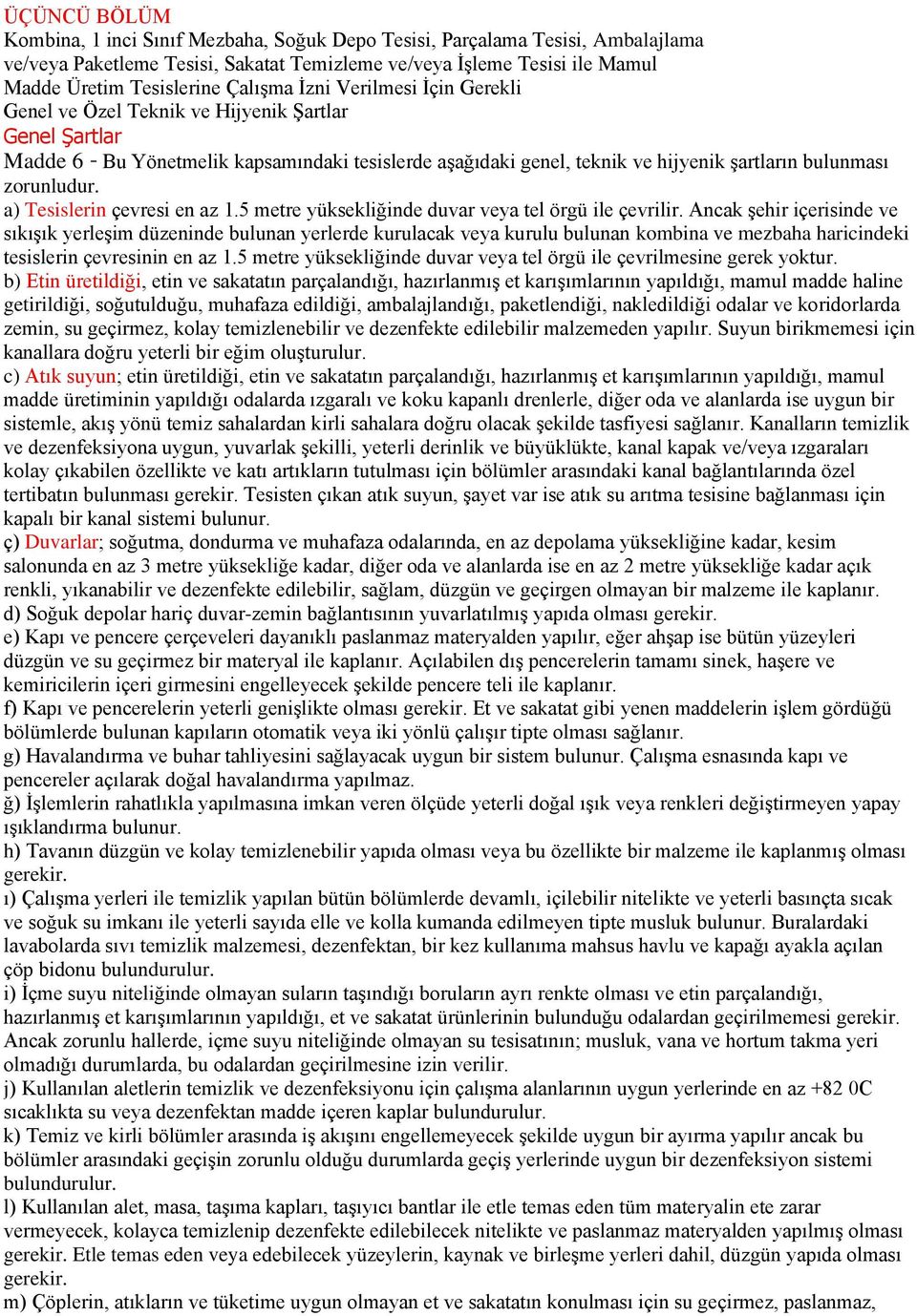 zorunludur. a) Tesislerin çevresi en az 1.5 metre yüksekliğinde duvar veya tel örgü ile çevrilir.