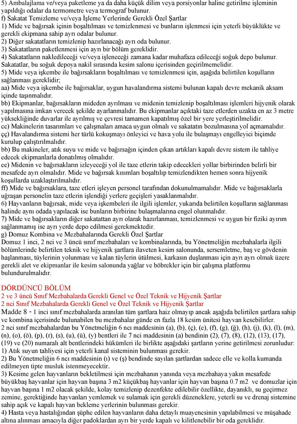 ayrı odalar bulunur. 2) Diğer sakatatların temizlenip hazırlanacağı ayrı oda bulunur. 3) Sakatatların paketlenmesi için ayrı bir bölüm gereklidir.