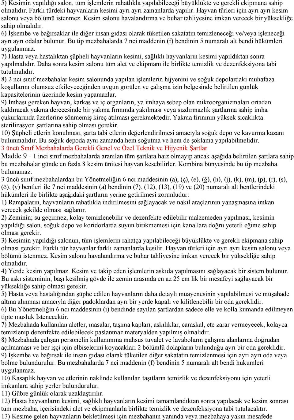 6) İşkembe ve bağırsaklar ile diğer insan gıdası olarak tüketilen sakatatın temizleneceği ve/veya işleneceği ayrı ayrı odalar bulunur.