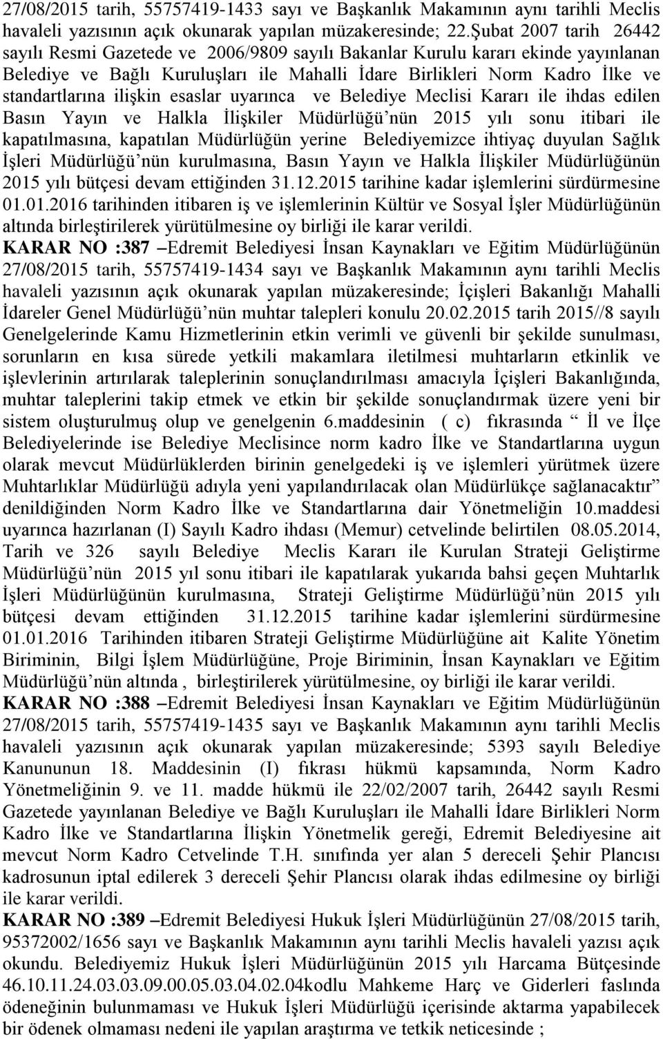 iliģkin esaslar uyarınca ve Belediye Meclisi Kararı ile ihdas edilen Basın Yayın ve Halkla ĠliĢkiler Müdürlüğü nün 2015 yılı sonu itibari ile kapatılmasına, kapatılan Müdürlüğün yerine Belediyemizce