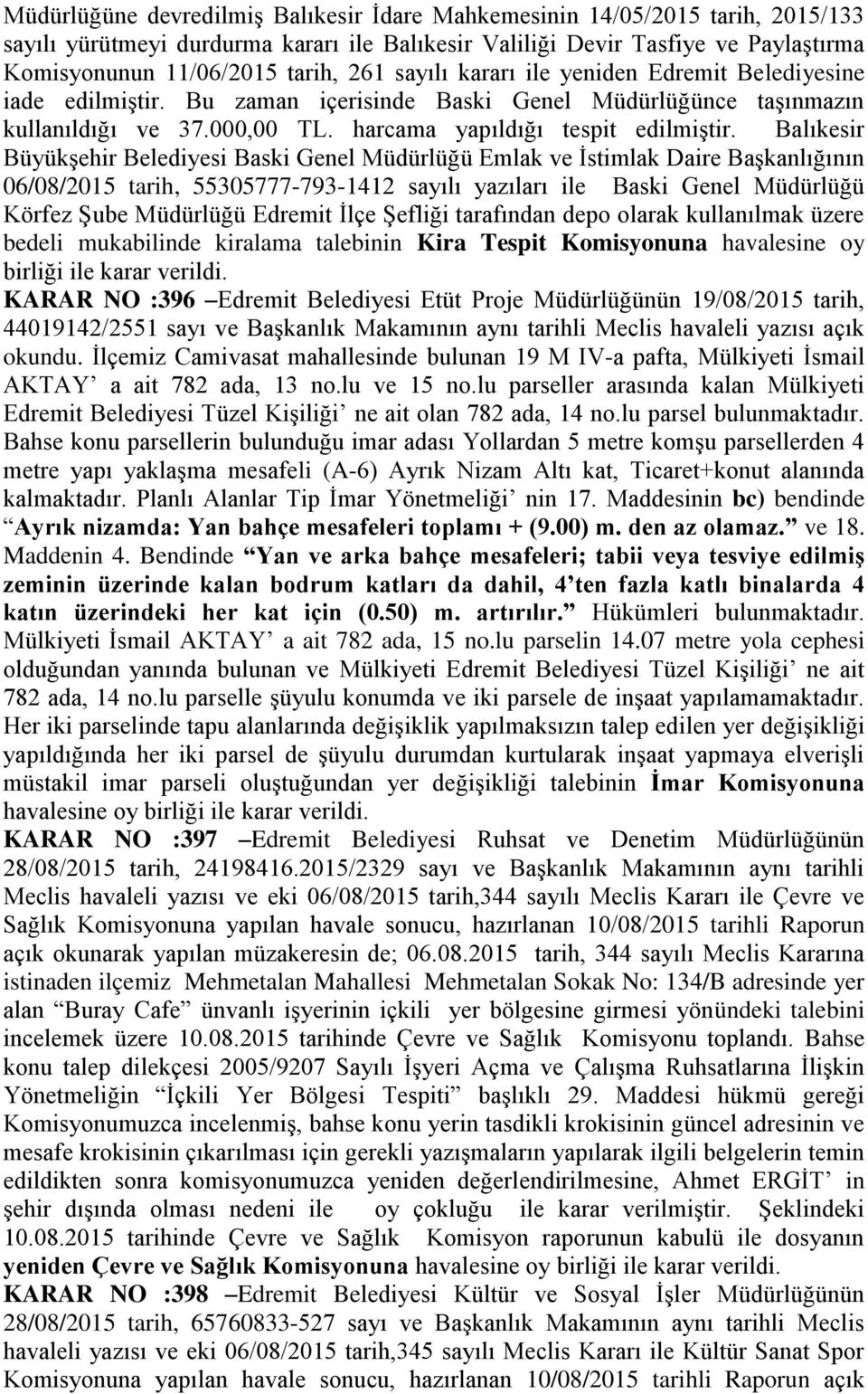 Balıkesir BüyükĢehir Belediyesi Baski Genel Müdürlüğü Emlak ve Ġstimlak Daire BaĢkanlığının 06/08/2015 tarih, 55305777-793-1412 sayılı yazıları ile Baski Genel Müdürlüğü Körfez ġube Müdürlüğü Edremit