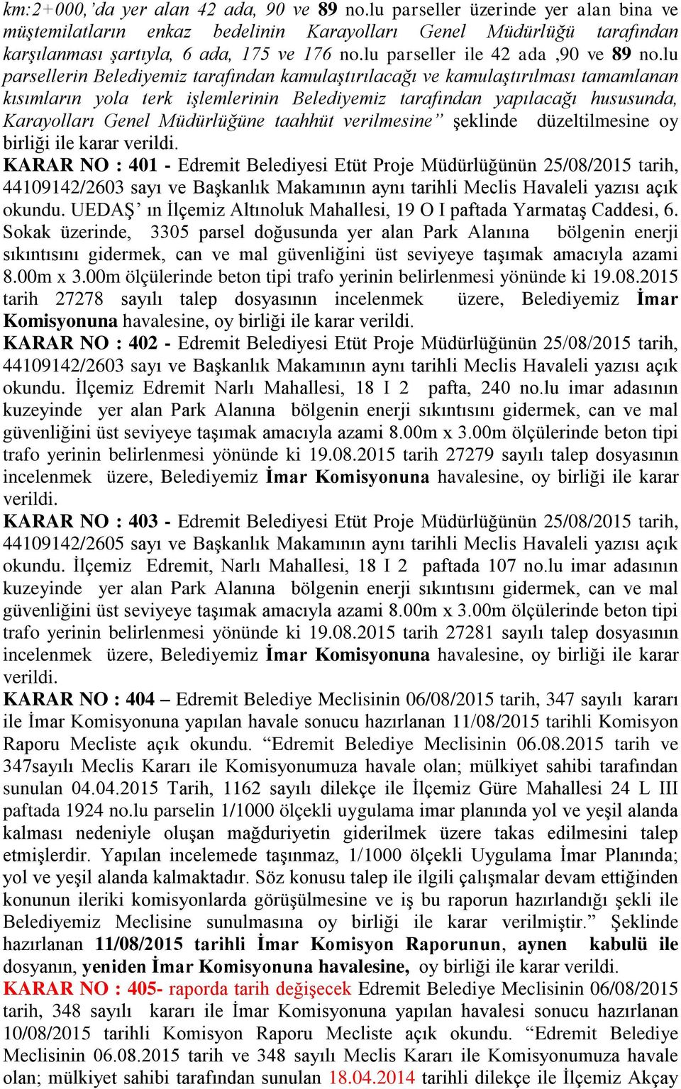 lu parsellerin Belediyemiz tarafından kamulaştırılacağı ve kamulaştırılması tamamlanan kısımların yola terk işlemlerinin Belediyemiz tarafından yapılacağı hususunda, Karayolları Genel Müdürlüğüne