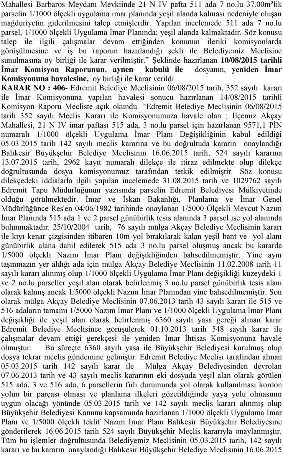 lu parsel, 1/1000 ölçekli Uygulama Ġmar Planında; yeģil alanda kalmaktadır.