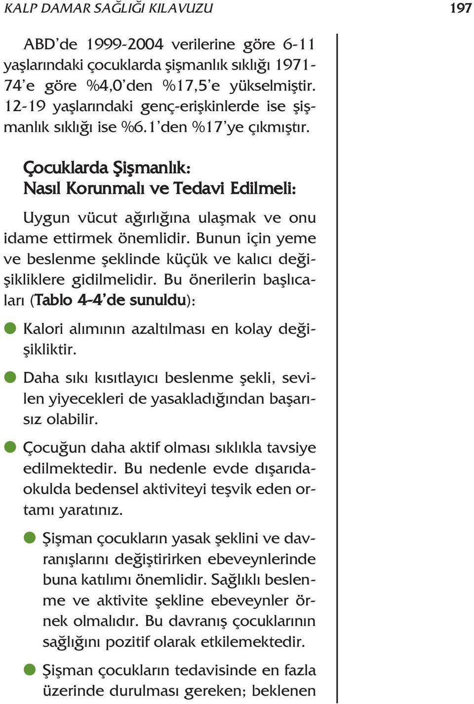 Çocuklarda fiiflmanl k: Nas l Korunmal ve Tedavi Edilmeli: Uygun vücut a rl na ulaflmak ve onu idame ettirmek önemlidir.