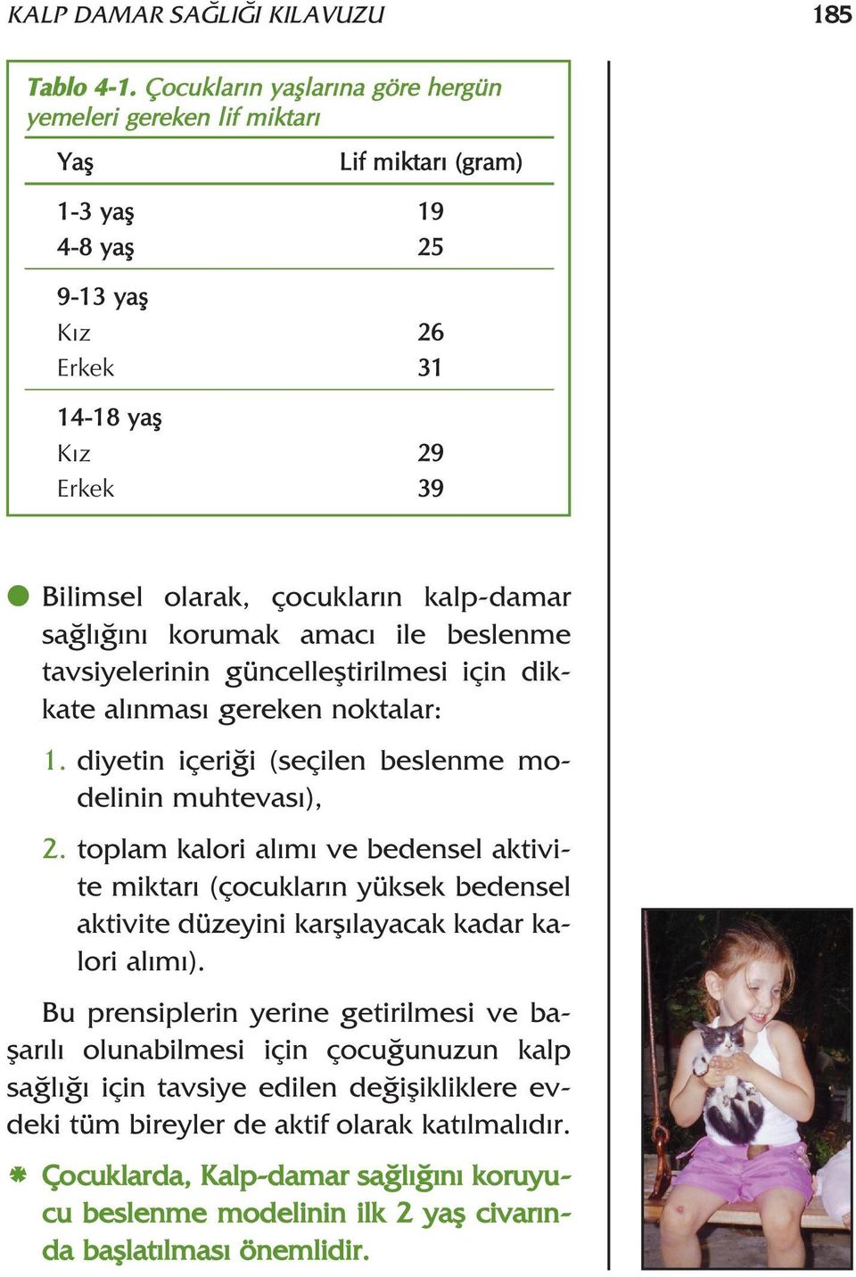 kalp-damar sa l n korumak amac ile beslenme tavsiyelerinin güncellefltirilmesi için dikkate al nmas gereken noktalar: 1. diyetin içeri i (seçilen beslenme modelinin muhtevas ), 2.