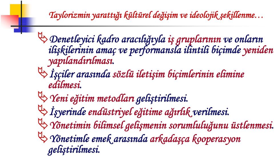 İşçiler arasında sözlü iletişim ş biçimlerinin elimine edilmesi. Yeni eğitim metodları geliştirilmesi.