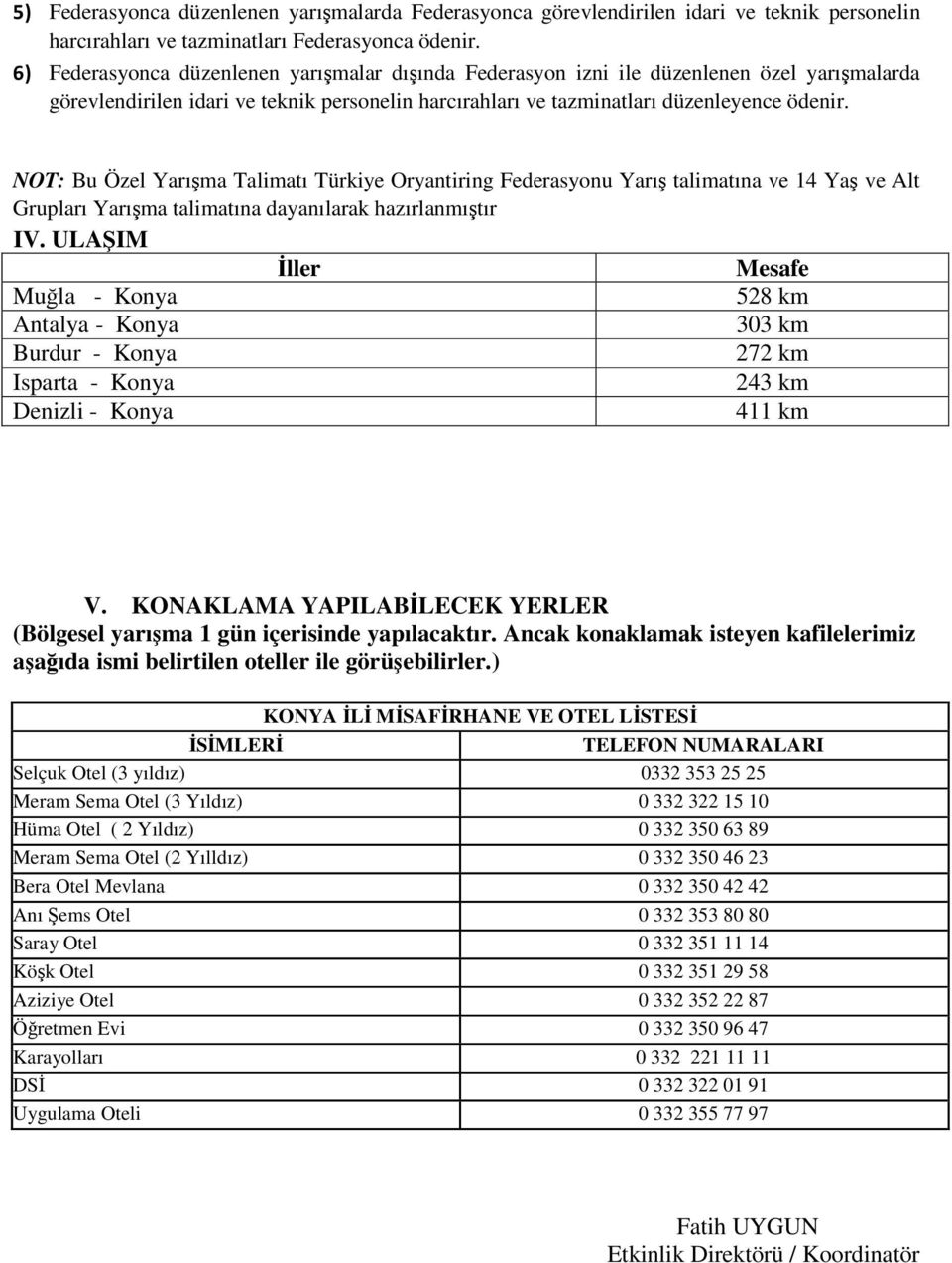 NOT: Bu Özel Yarışma Talimatı Türkiye Oryantiring Federasyonu Yarış talimatına ve 14 Yaş ve Alt Grupları Yarışma talimatına dayanılarak hazırlanmıştır IV.