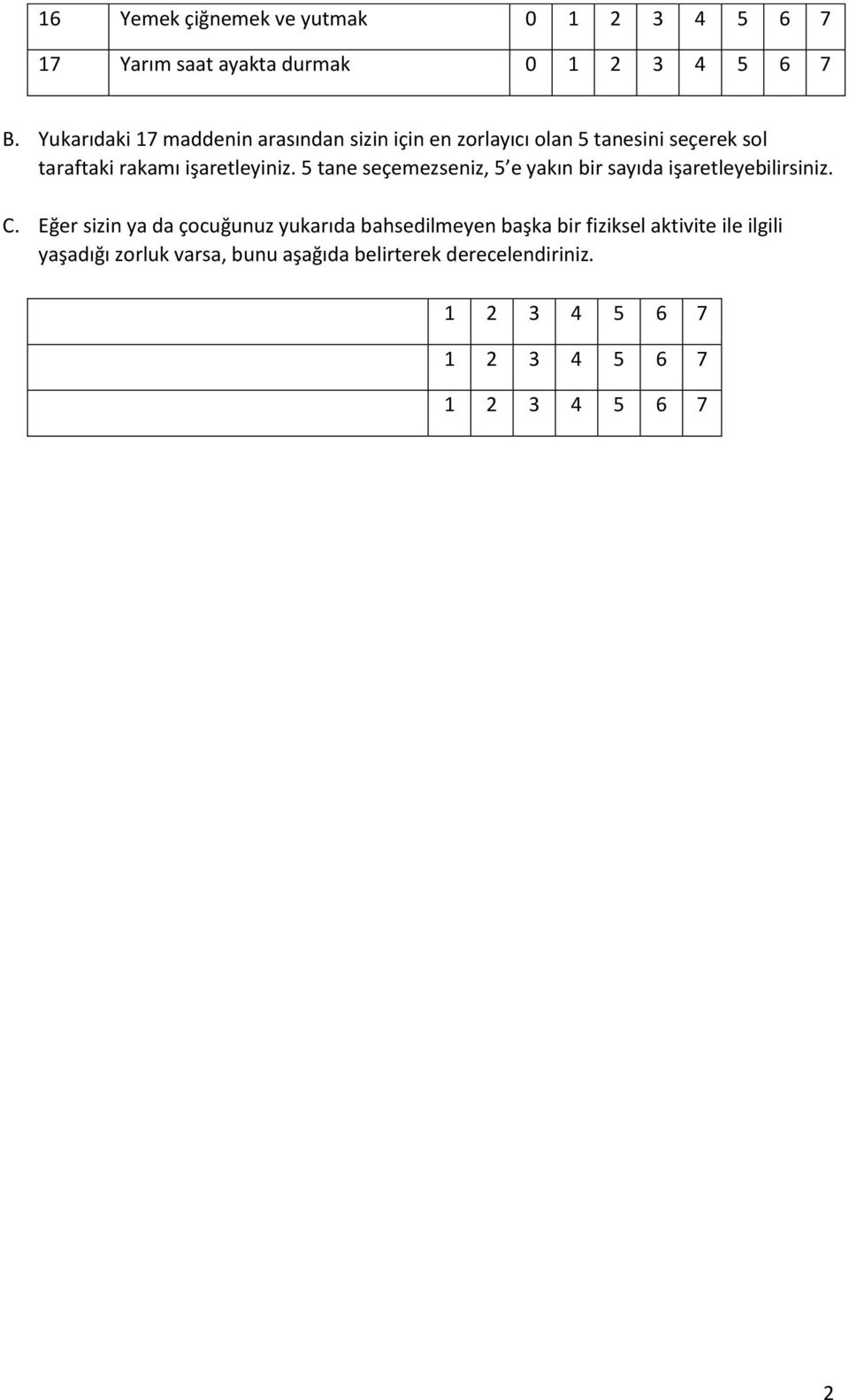 rakamı işaretleyiniz. 5 tane seçemezseniz, 5 e yakın bir sayıda işaretleyebilirsiniz. C.