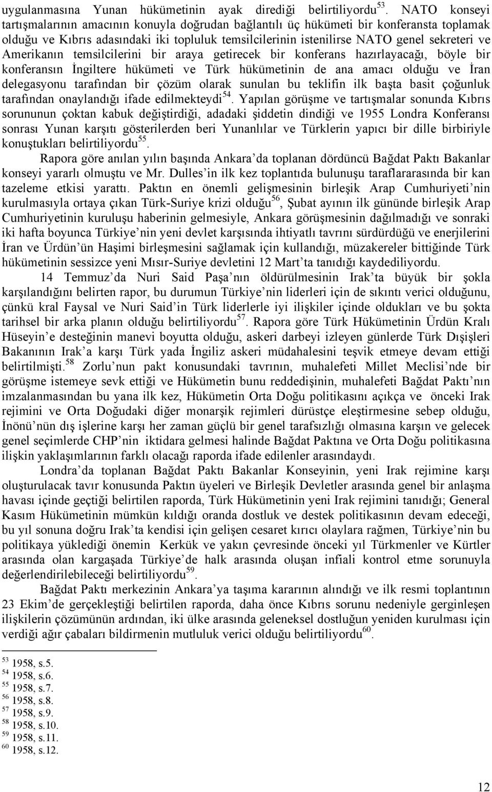 Amerikanın temsilcilerini bir araya getirecek bir konferans hazırlayacağı, böyle bir konferansın İngiltere hükümeti ve Türk hükümetinin de ana amacı olduğu ve İran delegasyonu tarafından bir çözüm