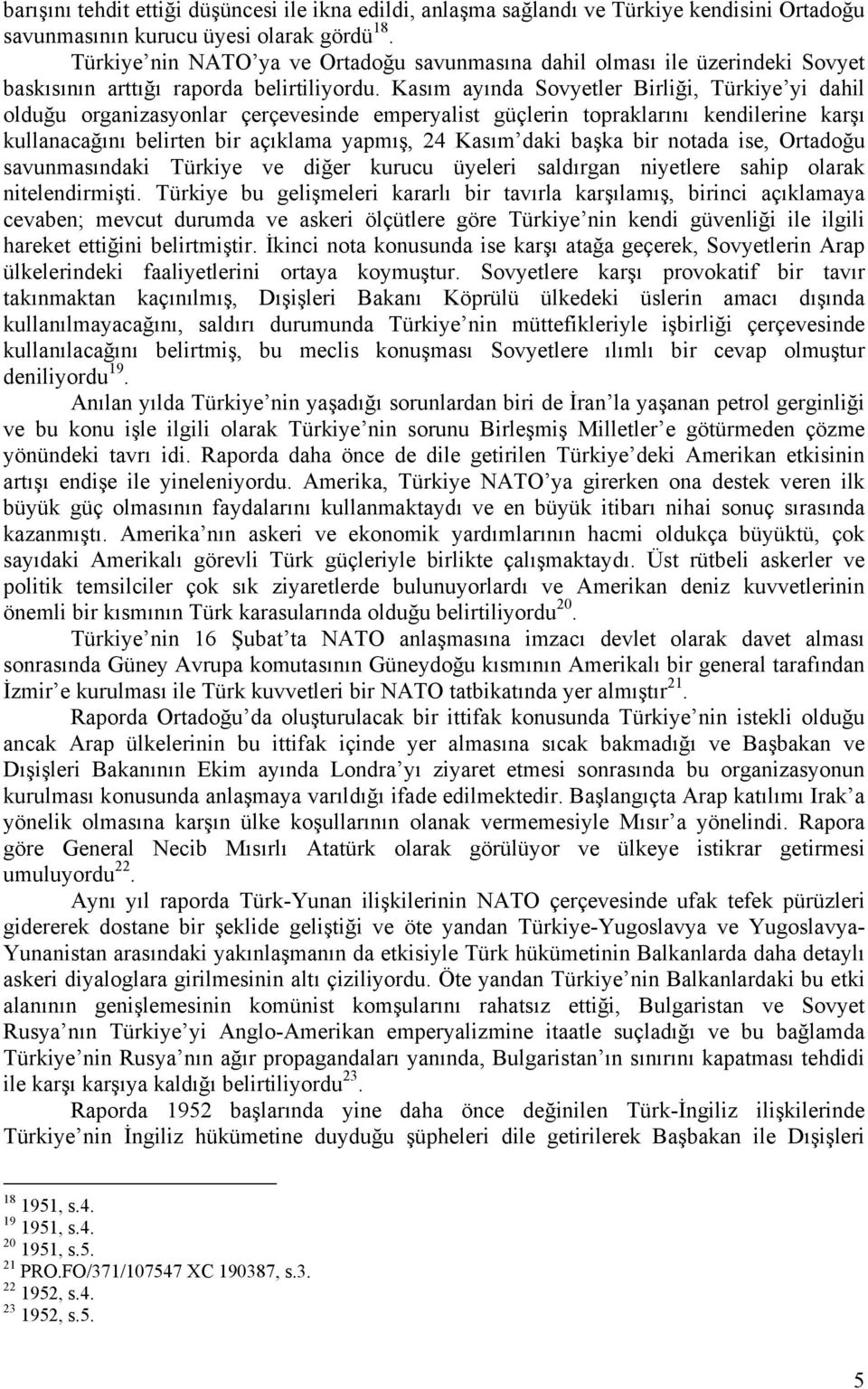 Kasım ayında Sovyetler Birliği, Türkiye yi dahil olduğu organizasyonlar çerçevesinde emperyalist güçlerin topraklarını kendilerine karşı kullanacağını belirten bir açıklama yapmış, 24 Kasım daki