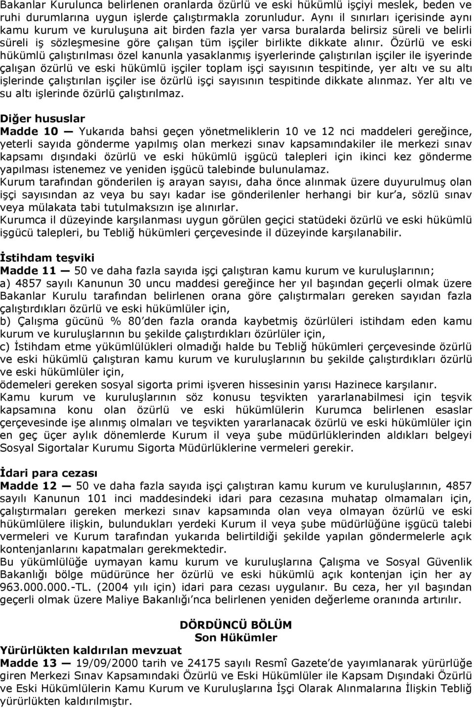 Özürlü ve eski hükümlü çalıştırılması özel kanunla yasaklanmış işyerlerinde çalıştırılan işçiler ile işyerinde çalışan özürlü ve eski hükümlü işçiler toplam işçi sayısının tespitinde, yer altı ve su