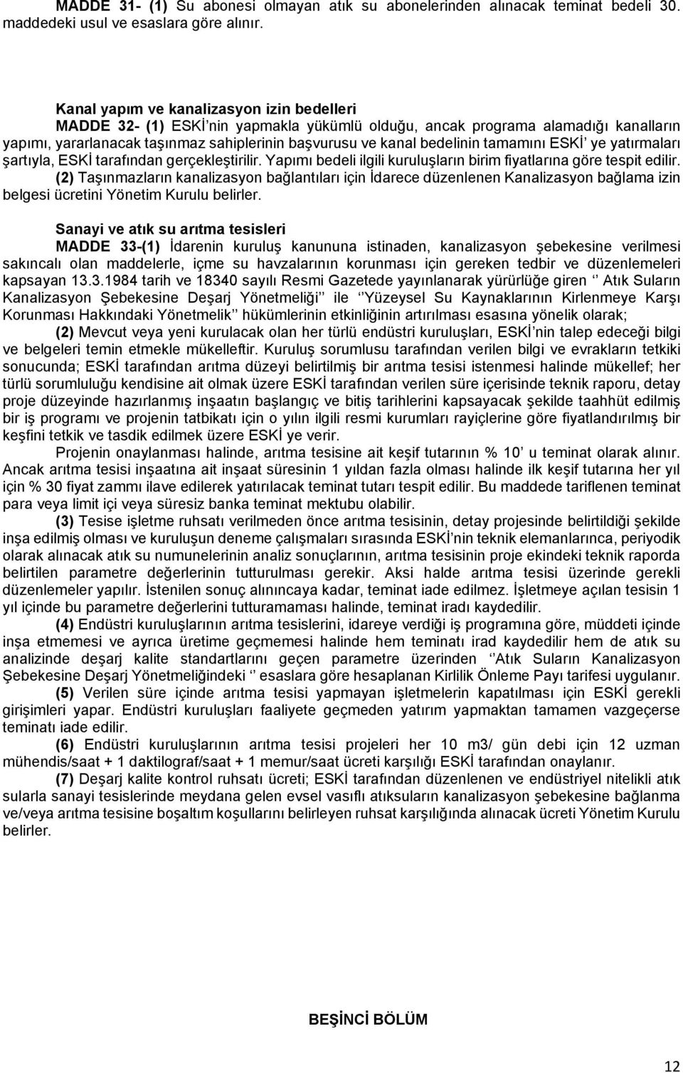 tamamını ESKİ ye yatırmaları şartıyla, ESKİ tarafından gerçekleştirilir. Yapımı bedeli ilgili kuruluşların birim fiyatlarına göre tespit edilir.