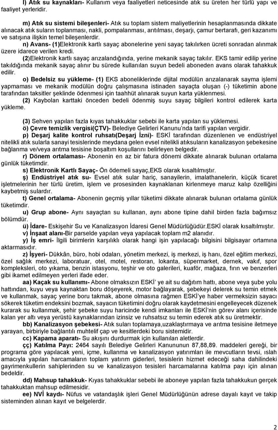 ve satışına ilişkin temel bileşenlerdir. n) Avans- (1)Elektronik kartlı sayaç abonelerine yeni sayaç takılırken ücreti sonradan alınmak üzere idarece verilen kredi.