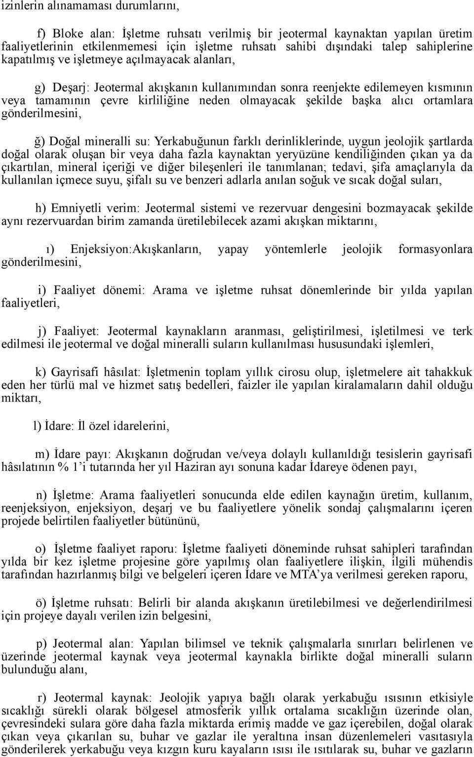 ortamlara gönderilmesini, ğ) Doğal mineralli su: Yerkabuğunun farklı derinliklerinde, uygun jeolojik şartlarda doğal olarak oluşan bir veya daha fazla kaynaktan yeryüzüne kendiliğinden çıkan ya da