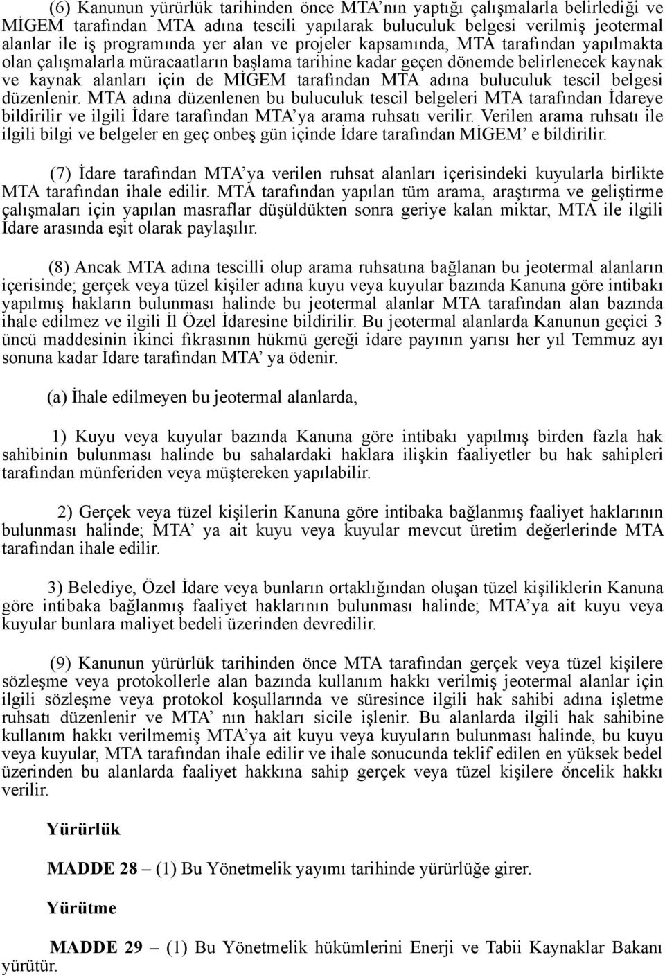 buluculuk tescil belgesi düzenlenir. MTA adına düzenlenen bu buluculuk tescil belgeleri MTA tarafından İdareye bildirilir ve ilgili İdare tarafından MTA ya arama ruhsatı verilir.