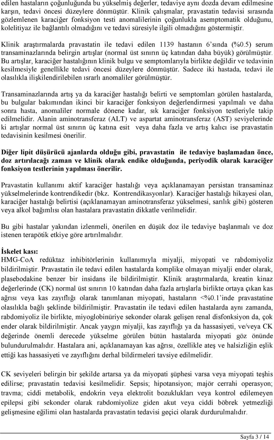 ilgili olmadığını göstermiştir. Klinik araştırmalarda pravastatin ile tedavi edilen 1139 hastanın 6 sında (%0.