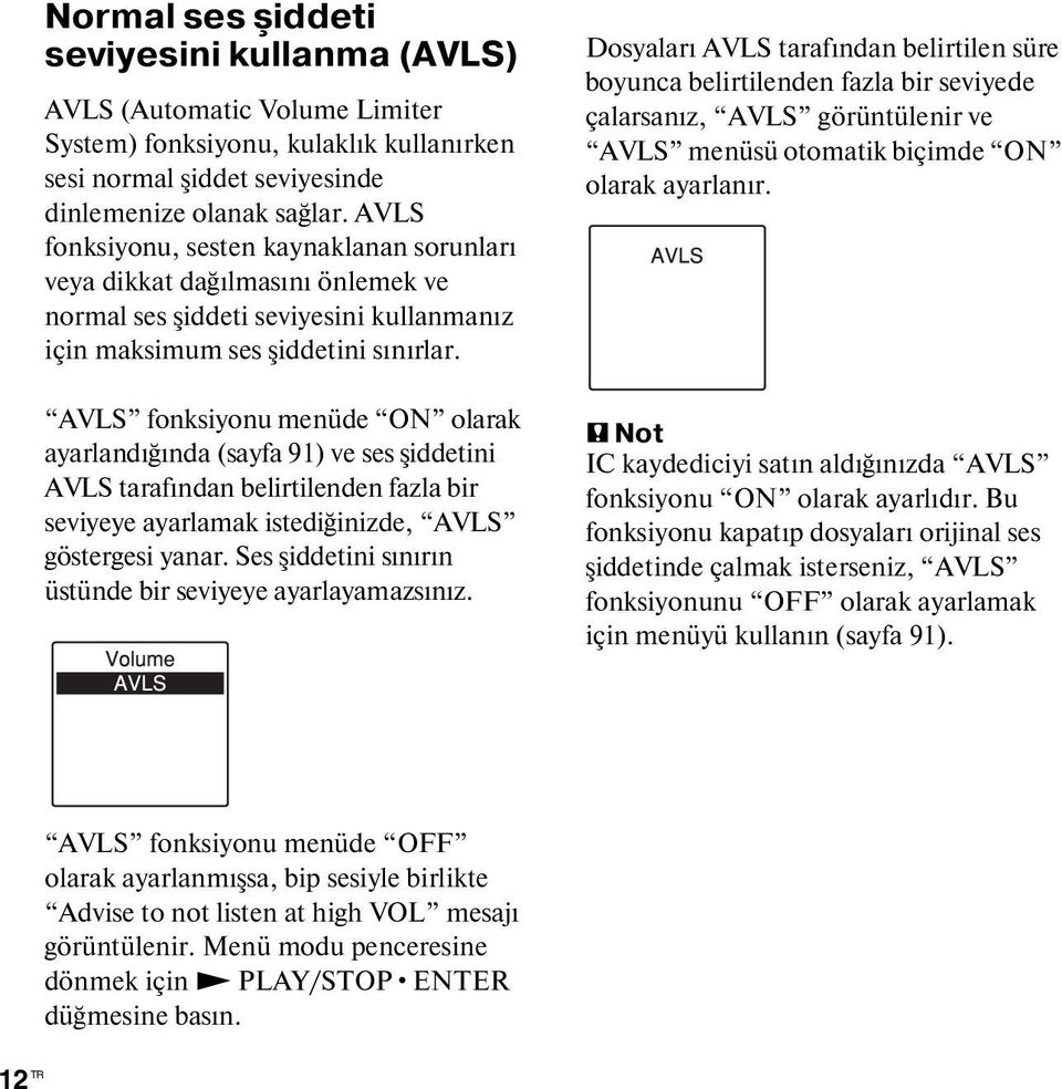 AVLS fonksiyonu menüde ON olarak ayarlandığında (sayfa 91) ve ses şiddetini AVLS tarafından belirtilenden fazla bir seviyeye ayarlamak istediğinizde, AVLS göstergesi yanar.