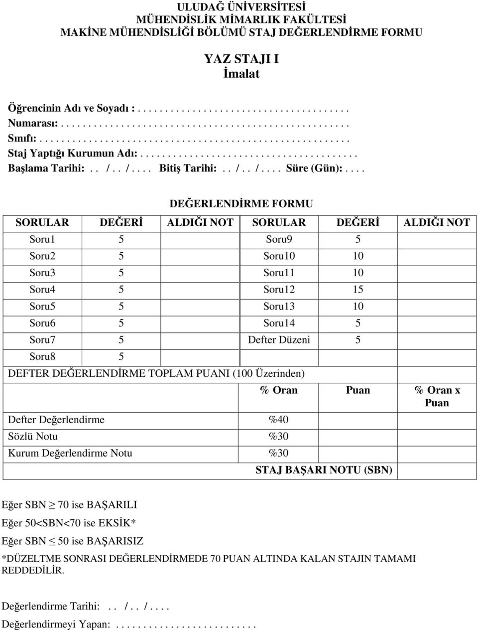 ... ERLEND RME FORMU SORULAR ER ALDI I NOT SORULAR ER ALDI I NOT Soru1 5 Soru9 5 Soru2 5 Soru10 10 Soru3 5 Soru11 10 Soru4 5 Soru12 15 Soru5 5 Soru13 10 Soru6 5 Soru14 5 Soru7 5 Defter Düzeni 5 Soru8