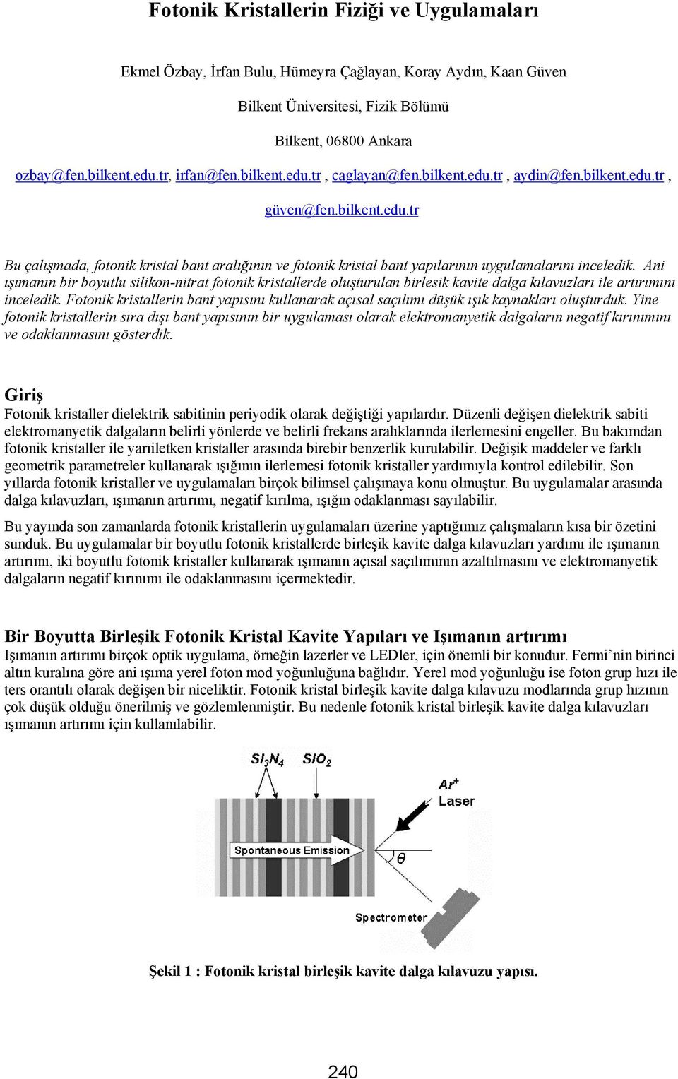 Ani ışımanın bir boyutlu silikon-nitrat fotonik kristallerde oluşturulan birlesik kavite dalga kılavuzları ile artırımını inceledik.