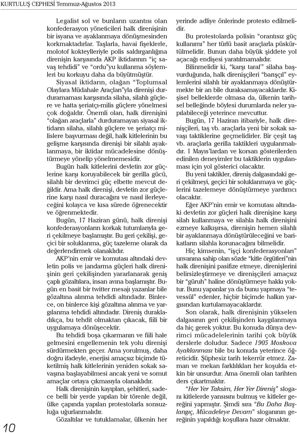 Siyasal iktidarın, olağan Toplumsal Olaylara Müdahale Araçları yla direnişi durduramaması karşısında silaha, silahlı güçlere ve hatta şeriatçı-milis güçlere yönelmesi çok doğaldır.