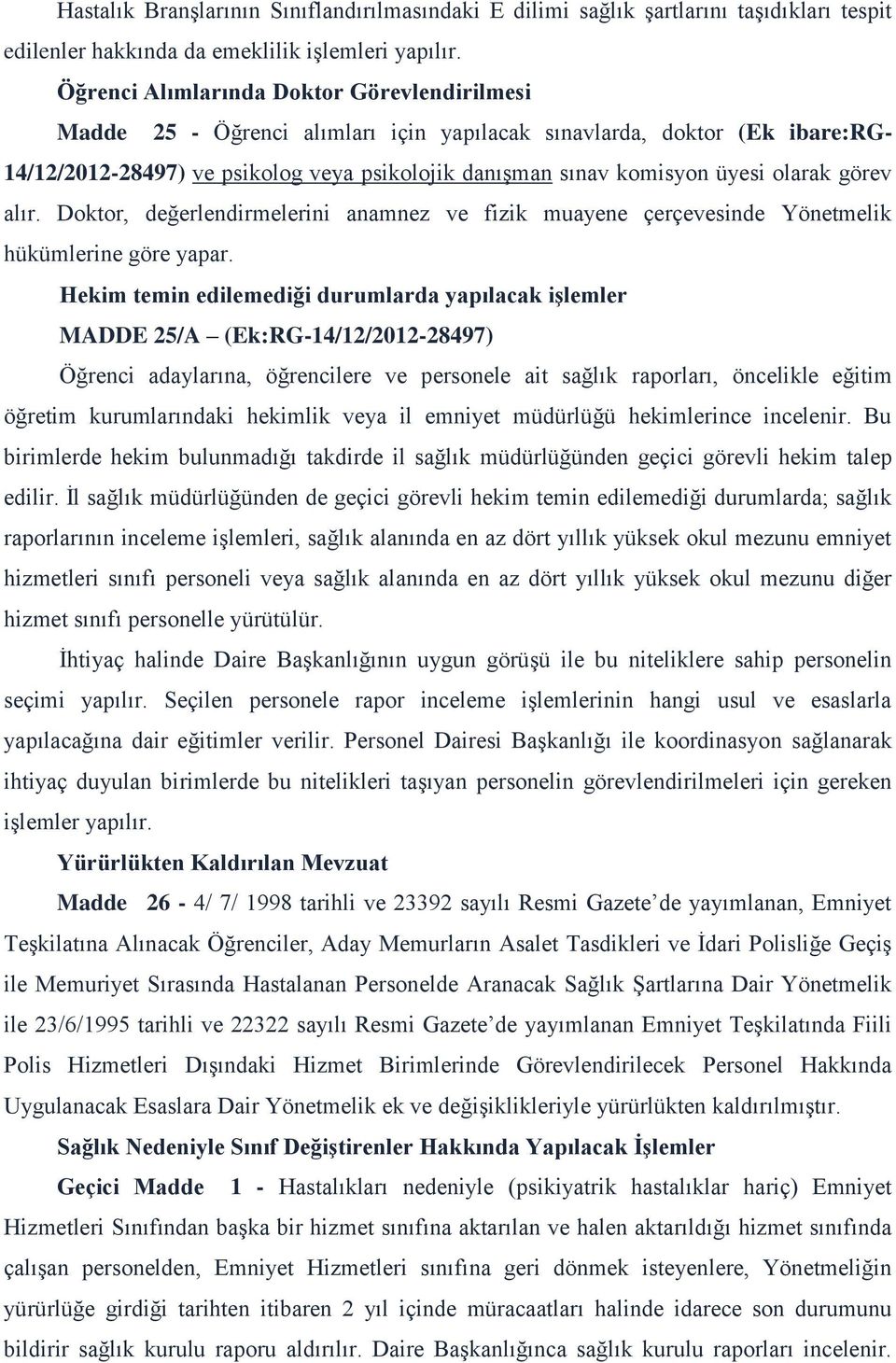 olarak görev alır. Doktor, değerlendirmelerini anamnez ve fizik muayene çerçevesinde Yönetmelik hükümlerine göre yapar.