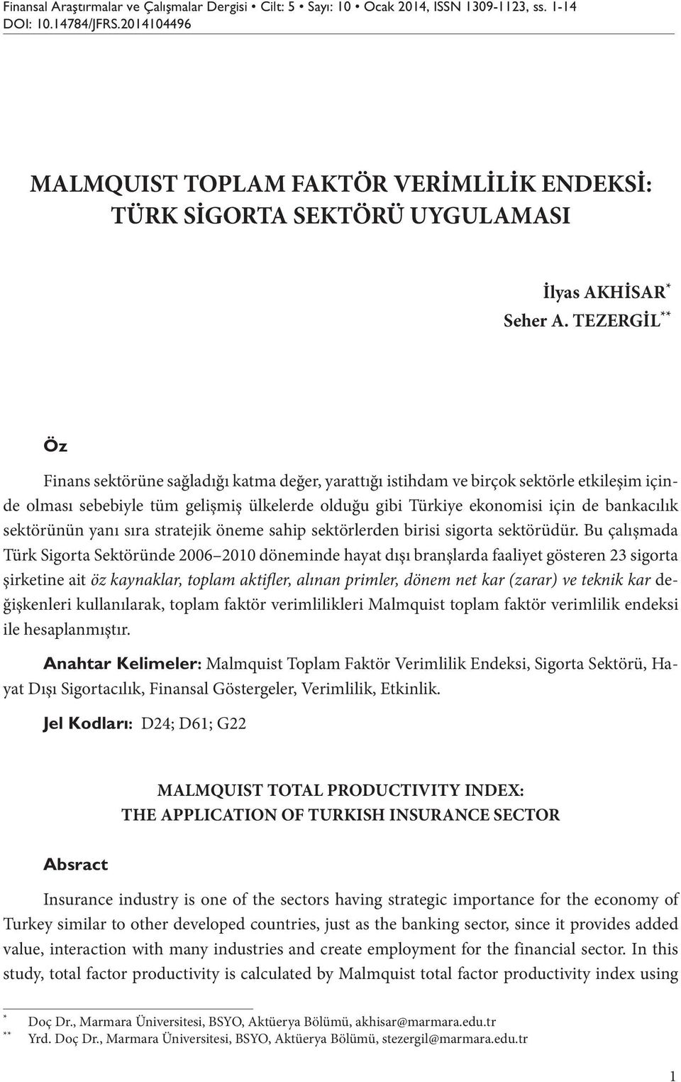 TEZERGİL **2 Öz Finans sektörüne sağladığı katma değer, yarattığı istihdam ve birçok sektörle etkileşim içinde olması sebebiyle tüm gelişmiş ülkelerde olduğu gibi Türkiye ekonomisi için de bankacılık