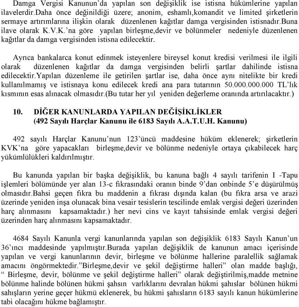 V.K. na göre yapılan birleşme,devir ve bölünmeler nedeniyle düzenlenen kağıtlar da damga vergisinden istisna edilecektir.