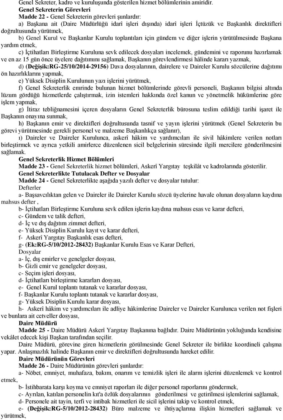 yürütmek, b) Genel Kurul ve Başkanlar Kurulu toplantıları için gündem ve diğer işlerin yürütülmesinde Başkana yardım etmek, c) İçtihatları Birleştirme Kuruluna sevk edilecek dosyaları incelemek,