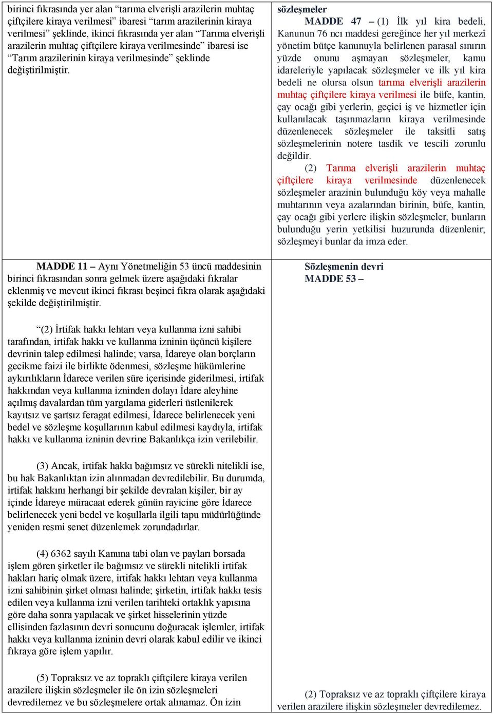 MADDE 11 Aynı Yönetmeliğin 53 üncü maddesinin birinci fıkrasından sonra gelmek üzere aşağıdaki fıkralar eklenmiş ve mevcut ikinci fıkrası beşinci fıkra olarak aşağıdaki şekilde değiştirilmiştir.