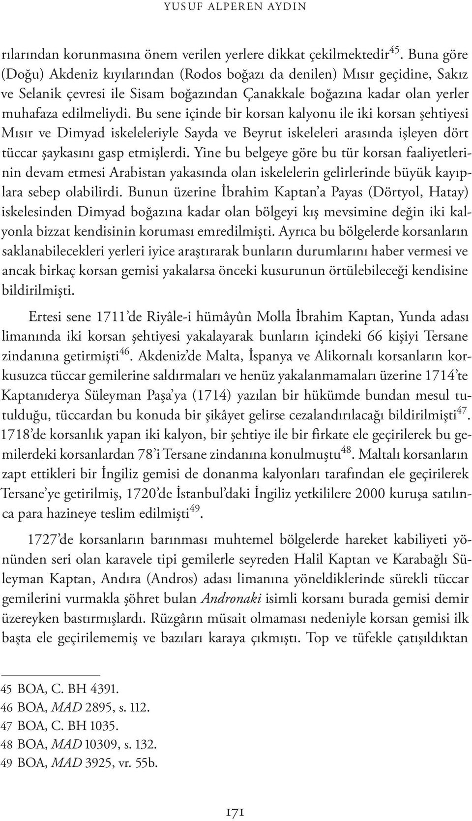 Bu sene içinde bir korsan kalyonu ile iki korsan şehtiyesi Mısır ve Dimyad iskeleleriyle Sayda ve Beyrut iskeleleri arasında işleyen dört tüccar şaykasını gasp etmişlerdi.