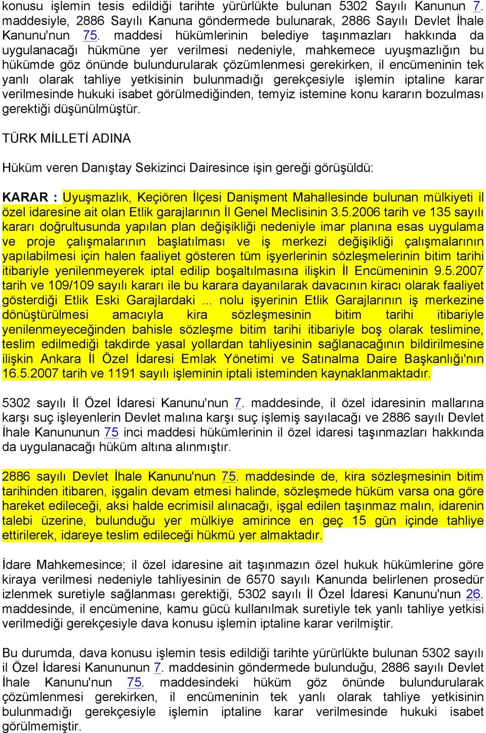 encümeninin tek yanlı olarak tahliye yetkisinin bulunmadığı gerekçesiyle işlemin iptaline karar verilmesinde hukuki isabet görülmediğinden, temyiz istemine konu kararın bozulması gerektiği