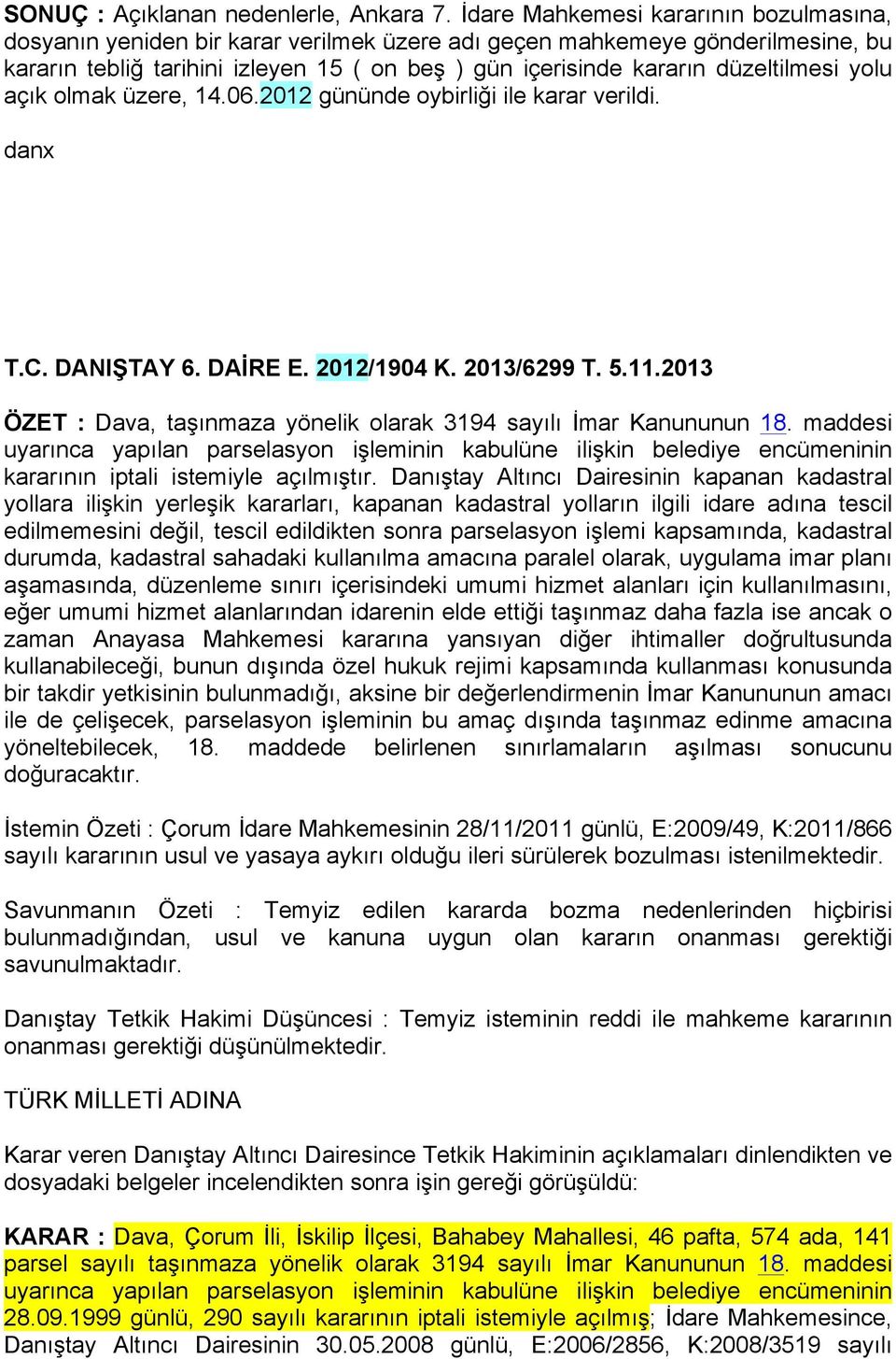 düzeltilmesi yolu açık olmak üzere, 14.06.2012 gününde oybirliği ile karar verildi. danx T.C. DANIŞTAY 6. DAİRE E. 2012/1904 K. 2013/6299 T. 5.11.