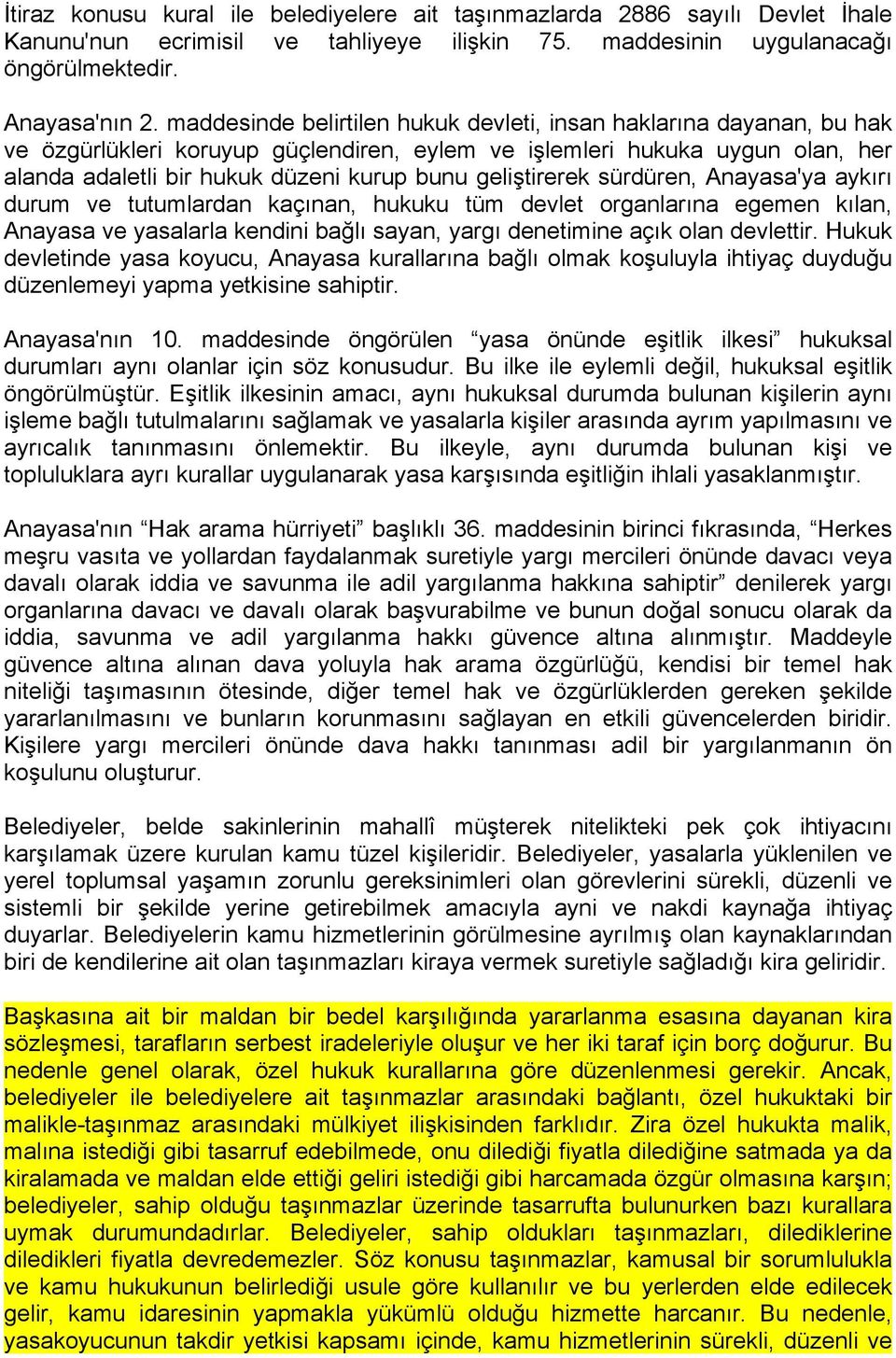 geliştirerek sürdüren, Anayasa'ya aykırı durum ve tutumlardan kaçınan, hukuku tüm devlet organlarına egemen kılan, Anayasa ve yasalarla kendini bağlı sayan, yargı denetimine açık olan devlettir.