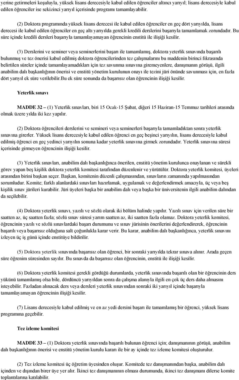 başarıyla tamamlamak zorundadır. Bu süre içinde kredili dersleri başarıyla tamamlayamayan öğrencinin enstitü ile ilişiği kesilir.