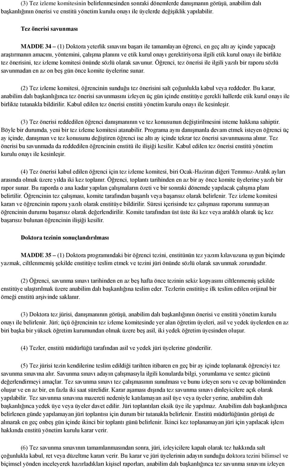 gerektiriyorsa ilgili etik kurul onayı ile birlikte tez önerisini, tez izleme komitesi önünde sözlü olarak savunur.