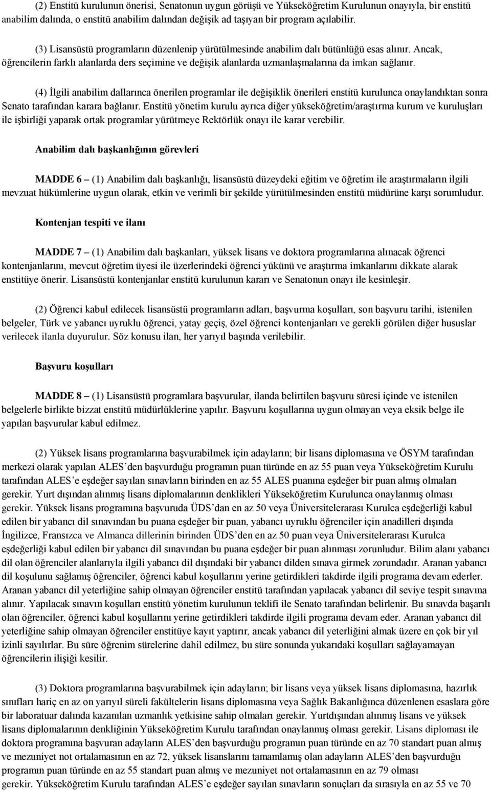 (4) İlgili anabilim dallarınca önerilen programlar ile değişiklik önerileri enstitü kurulunca onaylandıktan sonra Senato tarafından karara bağlanır.