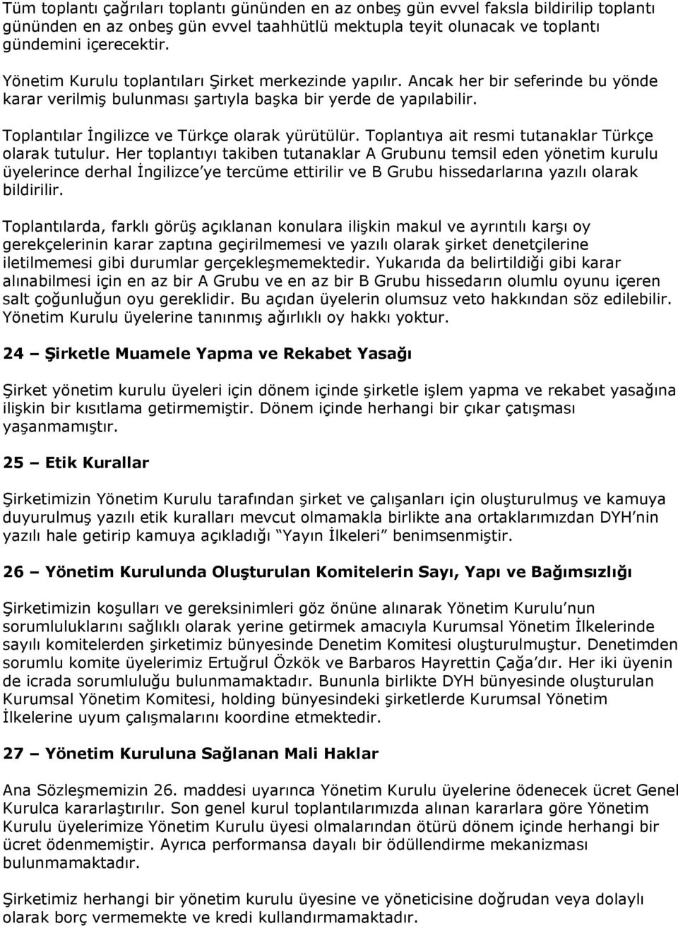 Toplantılar İngilizce ve Türkçe olarak yürütülür. Toplantıya ait resmi tutanaklar Türkçe olarak tutulur.