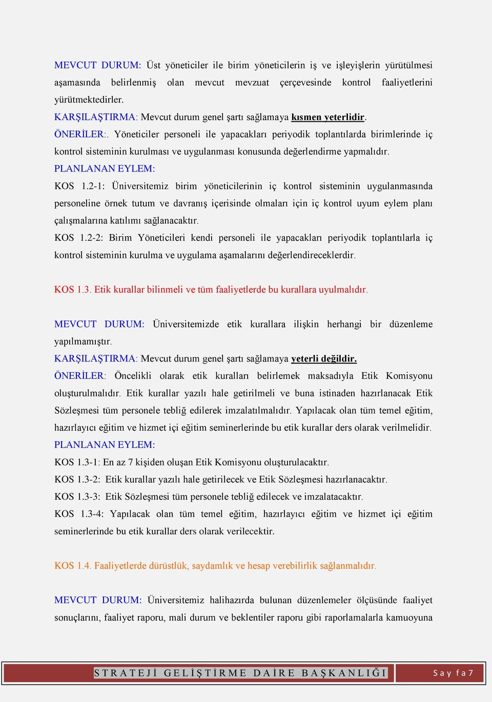 2-1: Üniversitemiz birim yöneticilerinin iç kontrol sisteminin uygulanmasında personeline örnek tutum ve davranış içerisinde olmaları için iç kontrol uyum eylem planı çalışmalarına katılımı