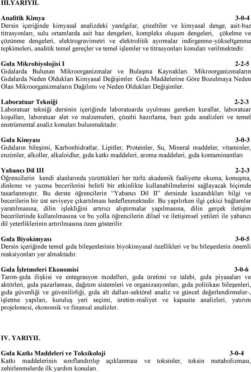 Gıda Mikrobiyolojisi I 2-2-5 Gıdalarda Bulunan Mikroorganizmalar ve Bulaşma Kaynakları. Mikroorganizmaların Gıdalarda Neden Oldukları Kimyasal Değişimler.