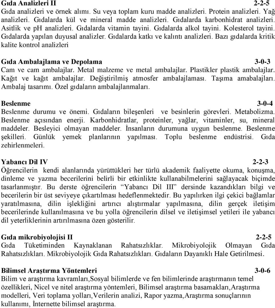 Gıdalarda katkı ve kalıntı analizleri. Bazı gıdalarda kritik kalite kontrol analizleri Gıda Ambalajlama ve Depolama 3-0-3 Cam ve cam ambalajlar. Metal malzeme ve metal ambalajlar.