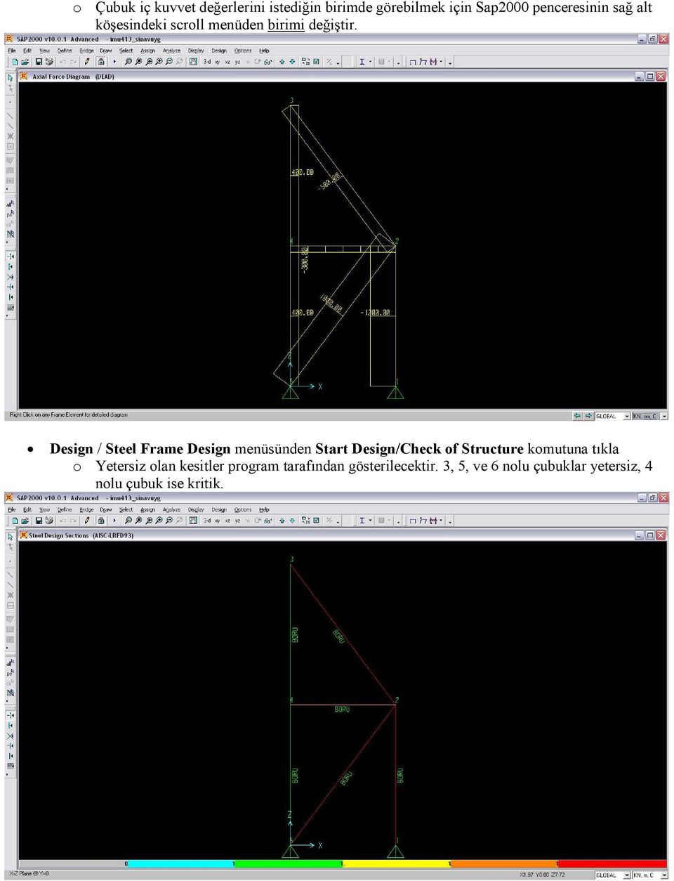 Design / Steel Frame Design menüsünden Start Design/Check of Structure komutuna