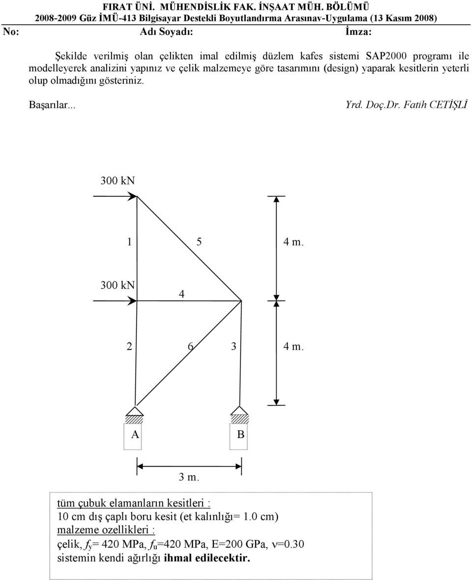 düzlem kafes sistemi SAP2 programı ile modelleyerek analizini yapınız ve çelik malzemeye göre tasarımını (design) yaparak kesitlerin yeterli olup olmadığını